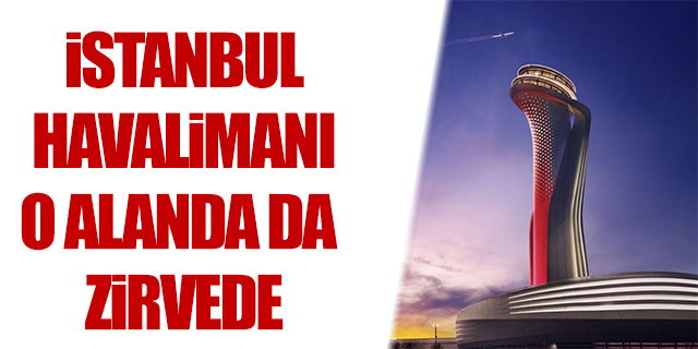 İstanbul Havalimanı o alanda da zirvede