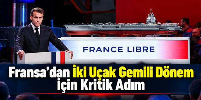 Fransa’dan İki Uçak Gemili Dönem İçin Kritik Adım