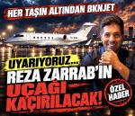 REZA ZARRAB’IN UÇAĞI KAÇIRILACAK!