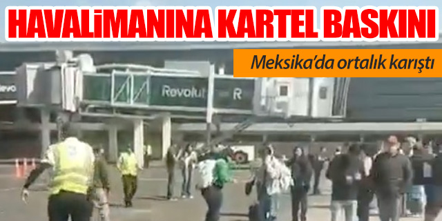 Meksika Karıştı: Guadalajara Havalimanına kartel baskını