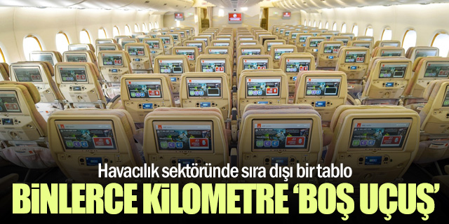 Uçaklar binlerce kilometre "boş uçuş" yaptı