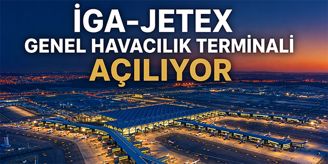 iGA-JETEX Genel Havacılık Terminali Açılıyor