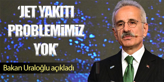 Bakan Uraloğlu: "Şu anda Türkiye'de bir jet yakıtı problemi yok"