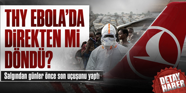 Ölü sayısı 1000'i aştı... THY, Ebola'da direkten mi döndü?