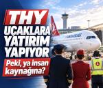 KÖŞE | THY Uçaklara Yatırım Yapıyor. Peki Ya İnsan Kaynağına?