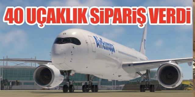 Air Europa’dan 40 uçaklık A350 siparişi