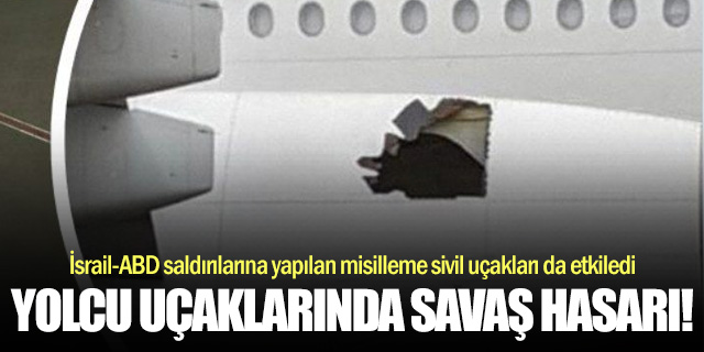 Savaş nedeniyle yolcu uçakları hasar gördü!