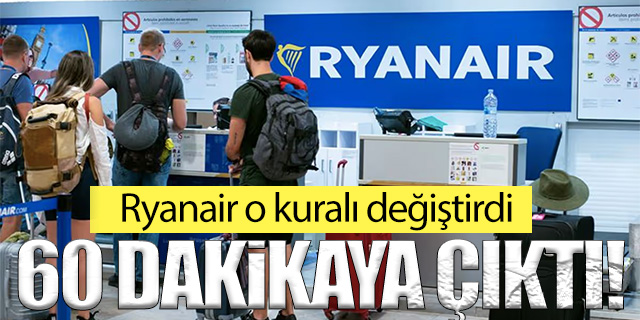Ryanair'den yeni karar; 60 dakikaya çıktı!