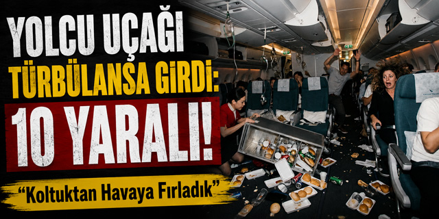 Yolcu uçağı şiddetli türbülansa girdi: 10 yaralı!