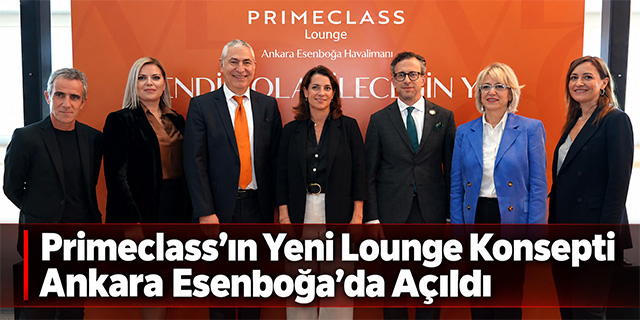 Primeclass’ın yeni konsepti Ankara Esenboğa’da