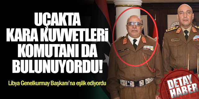 Libya Kara Kuvvetleri Komutanı da Uçaktaydı!