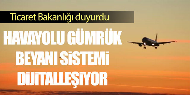 Havayolu Gümrük Beyanı Sistemi dijitalleşiyor