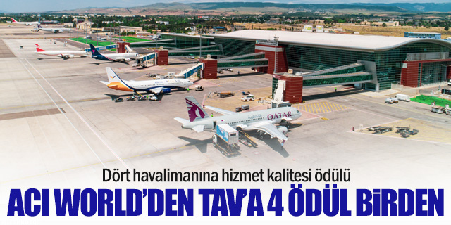 ACI Wolrd'den TAV Havalimanları'na 4 ödül birden 