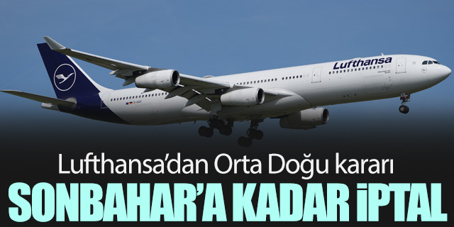 Lufthansa Orta Doğu uçuşlarını sonbahara kadar iptal etti
