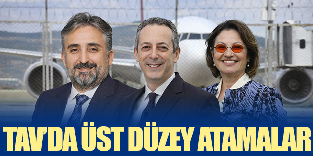 TAV'da üst düzey atamalar