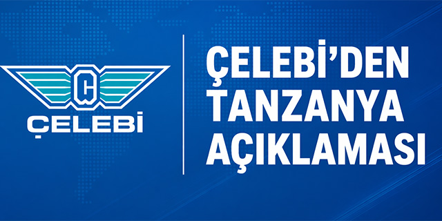 Çelebi'den Tanzanya açıklaması!