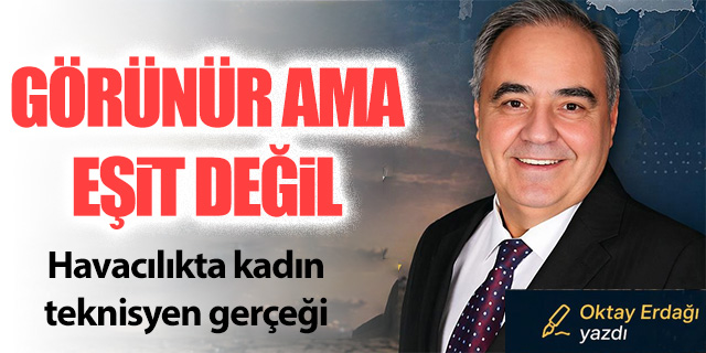 Görünür ama eşit değil; Havacılıkta kadın teknisyen gerçeği