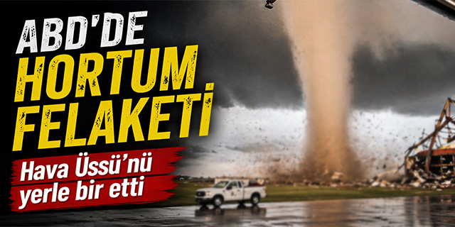 ABD'de hortum hava üssünü yerle bir etti