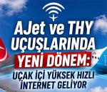 AJet ve THY Uçuşlarında Yeni Dönem: Uçak İçi Yüksek Hızlı İnternet Geliyor