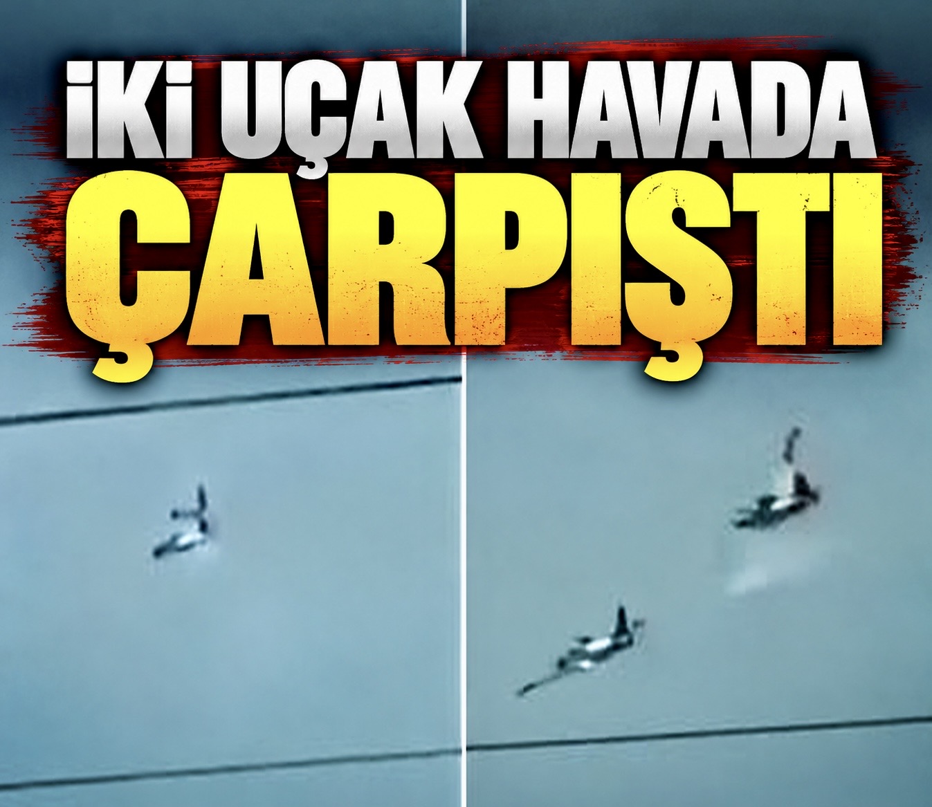 İki uçak havada çarpıştı!