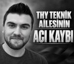 THY Teknik Ailesinin Acı Kaybı