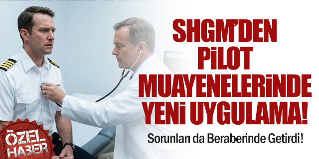 SHGM’den Pilot Muayenelerinde Yeni Uygulama: Hastane Seçimi Kaldırıldı