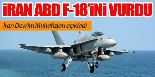 İran'dan 'ABD'ye ait F-18 savaş uçağı vuruldu' iddiası!