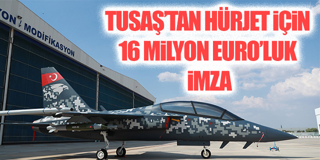 TUSAŞ'tan Hürjet için 16 Milyon Euro'luk imza