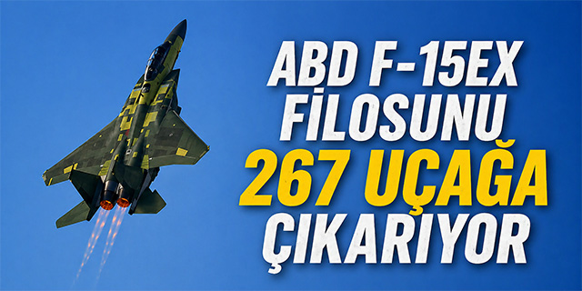 ABD Hava Kuvvetleri F-15EX Filosunu 267 Uçağa Çıkarıyor