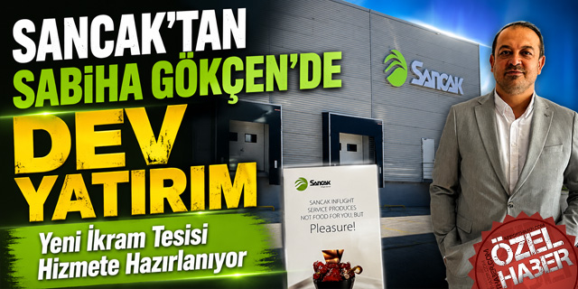 Sancak'tan Sabiha Gökçen Havalimanı'nda Dev Yatırım!