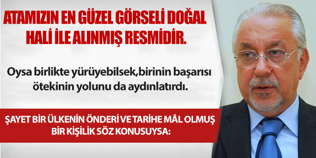KÖŞE / ATAMIZIN EN GÜZEL GÖRSELİ DOĞAL HALİ İLE ALINMIŞ RESMİDİR.