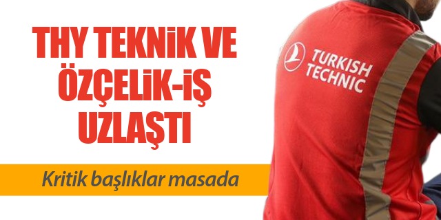 THY Teknik’te 9. Dönem TİS Görüşmelerinde İlk Uzlaşılar Sağlandı