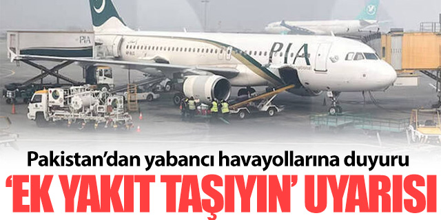 Pakistan'dan yabancı havayollarına 'yakıt' uyarısı!