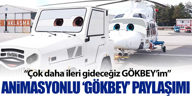 Animasyonlu 'Gökbey' paylaşımı; "Çok daha ileri gideceğiz GÖKBEY’im"