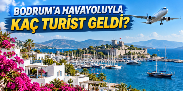 Bodrum’a havayoluyla kaç turist geldi? 