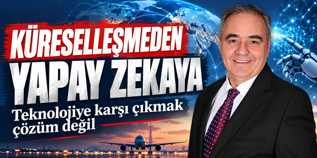 Erdağı: “Küreselleşmede Geç Kaldık, Yapay Zekda Aynı Hatayı Yapmamalıyız”