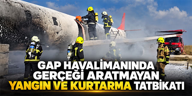 GAP Havalimanında gerçeği aratmayan yangın ve kurtarma tatbikatı