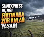 SunExpress uçağı fırtınada zor anlar yaşadı