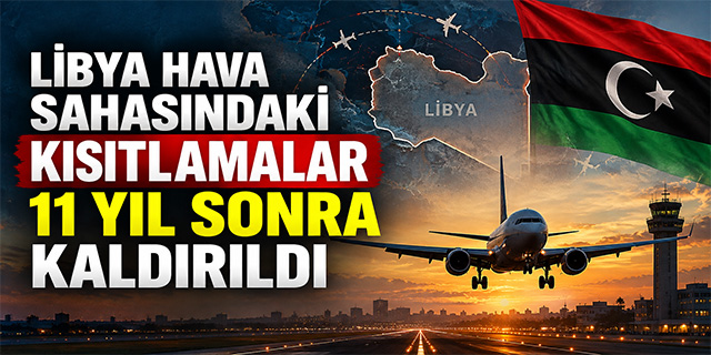 Libya hava sahasındaki kısıtlamalar 11 yıl sonra kaldırıldı