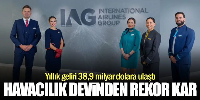 Havacılık devi IAG'den dudak uçuklatan kar