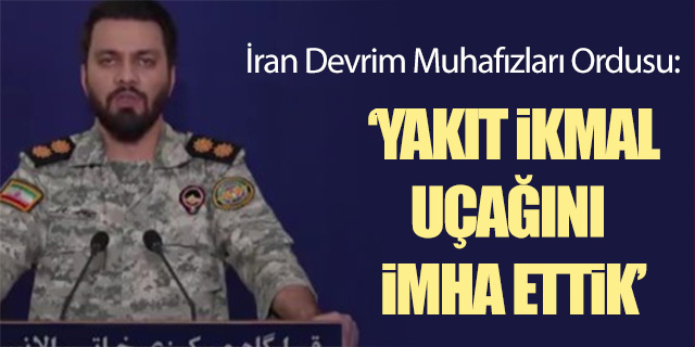 İran Devrim Muhafızları Ordusu: "Yakıt ikmal uçağını imha ettik"