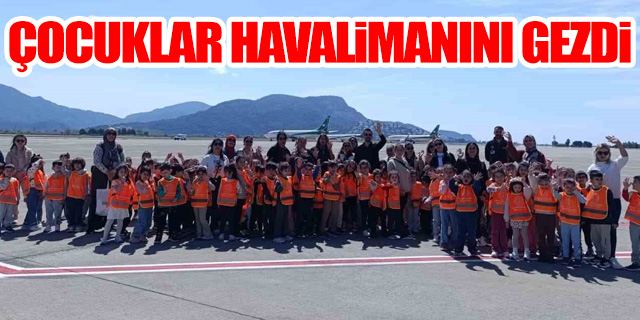 Anaokulu öğrencileri Dalaman Havalimanı’nı gezdi