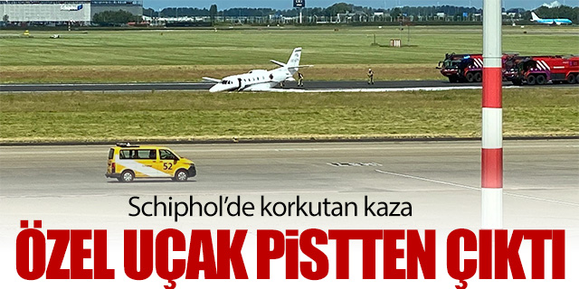 Schiphol'de özel uçak pistten çıktı!