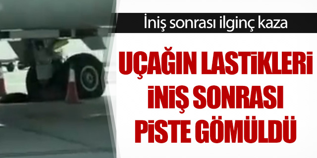 Uçağın lastikleri piste gömüldü!