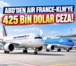 ABD’den Air France-KLM’e 425 bin dolar ceza!