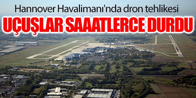 Hannover Havalimanı'nda dron tehlikesi