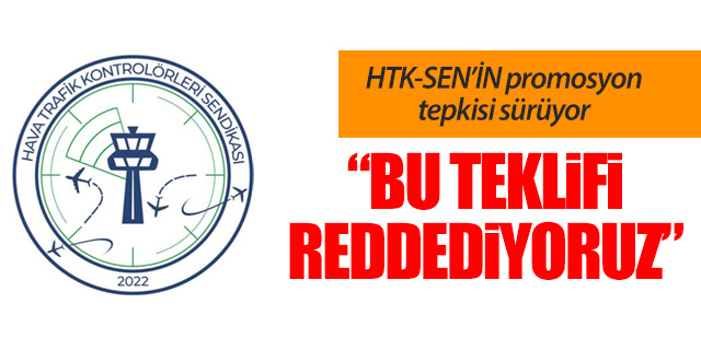 HTKSEN'in promosyon tepkisi sürüyor; 'REDDEDİYORUZ'