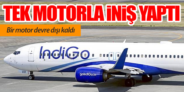 Yolcu uçağı tek motorla iniş yaptı