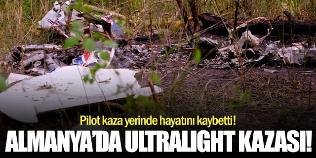 Almanya'da ultralight uçak düştü: Pilot hayatını kaybetti!