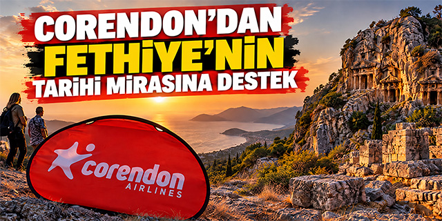 Corendon Airlines Fethiye’nin binlerce yıllık mirasına sahip çıkıyor